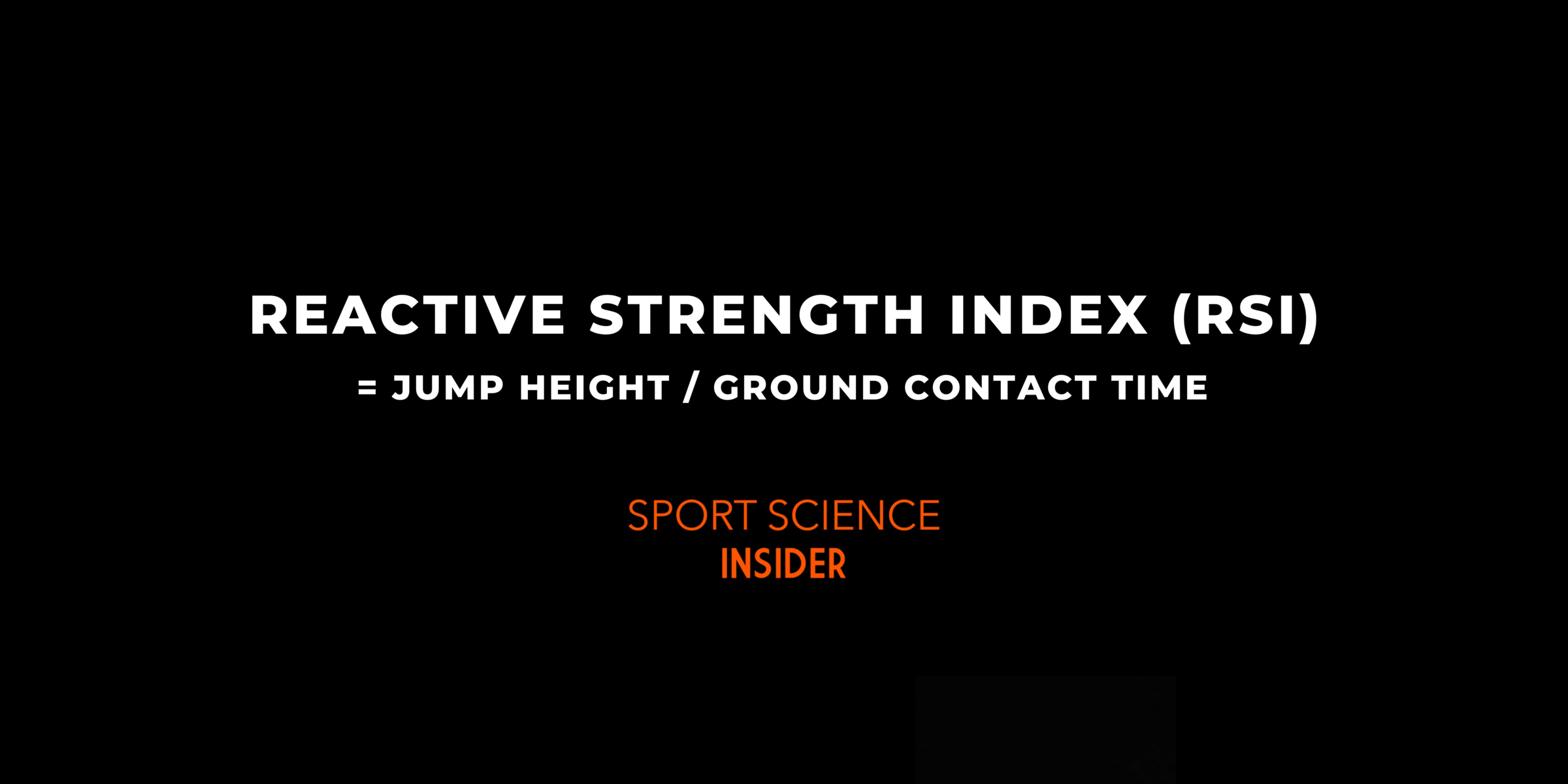 Reactive Strength Index = Jump Height / Ground Contact Time