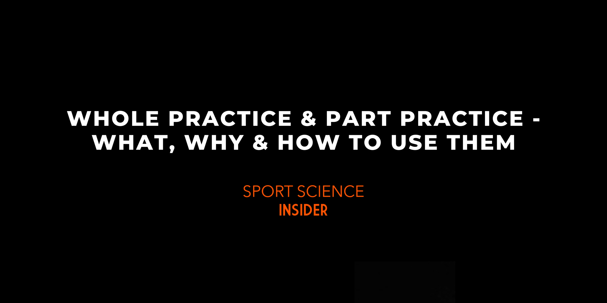 Whole Practice and Part Practice: What, Why & How to Use Them