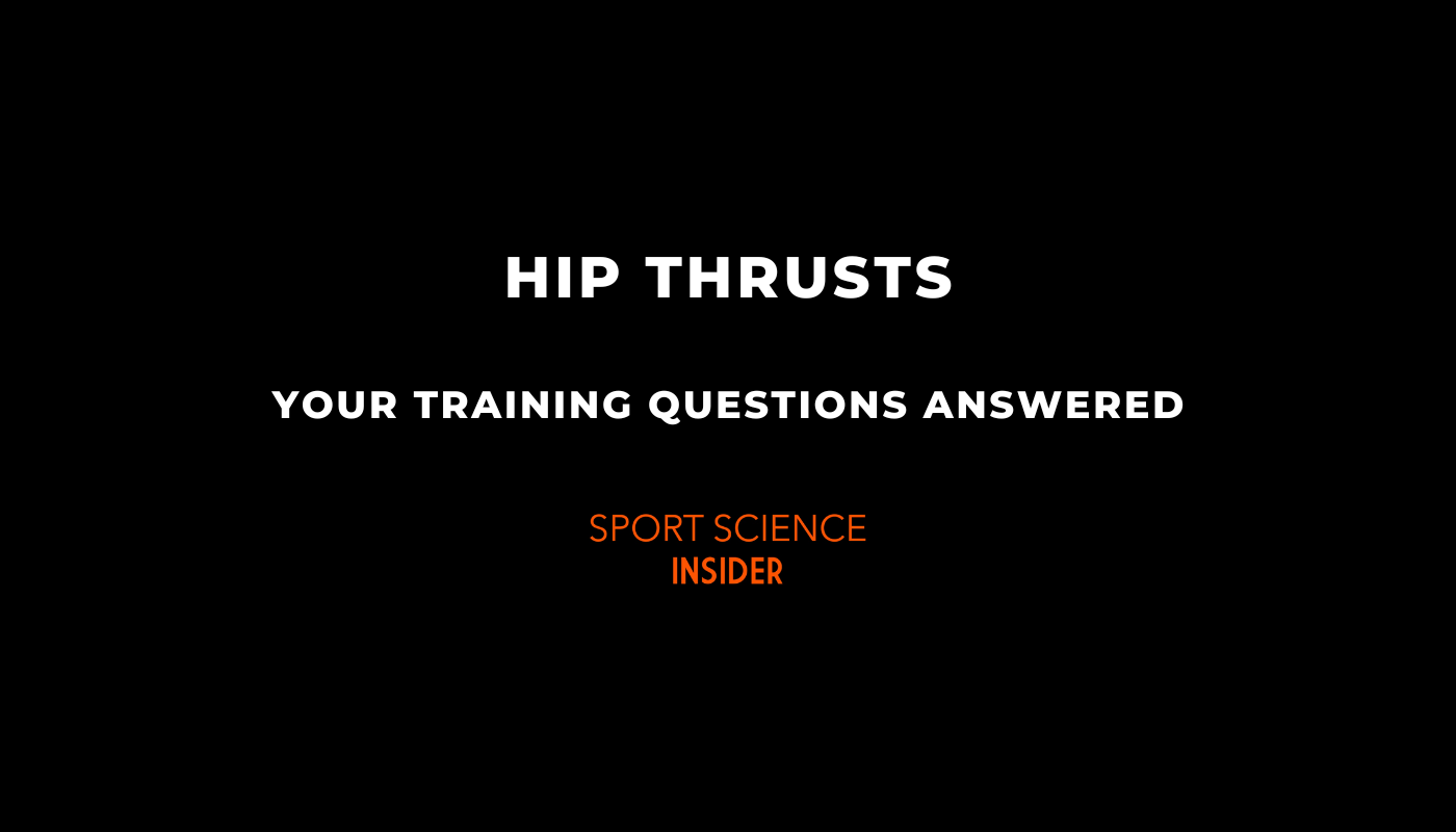 Hip Thrust - Your Training Questions Answered